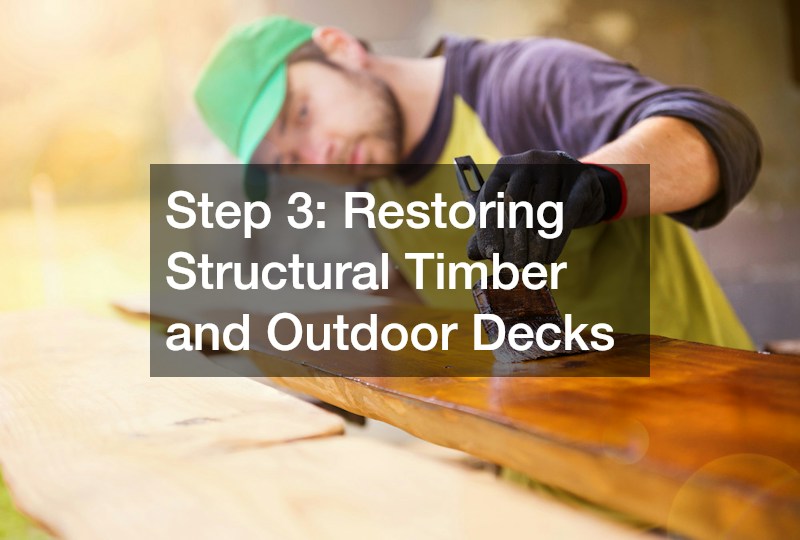 Step 3: Restoring Structural Timber and Outdoor Decks