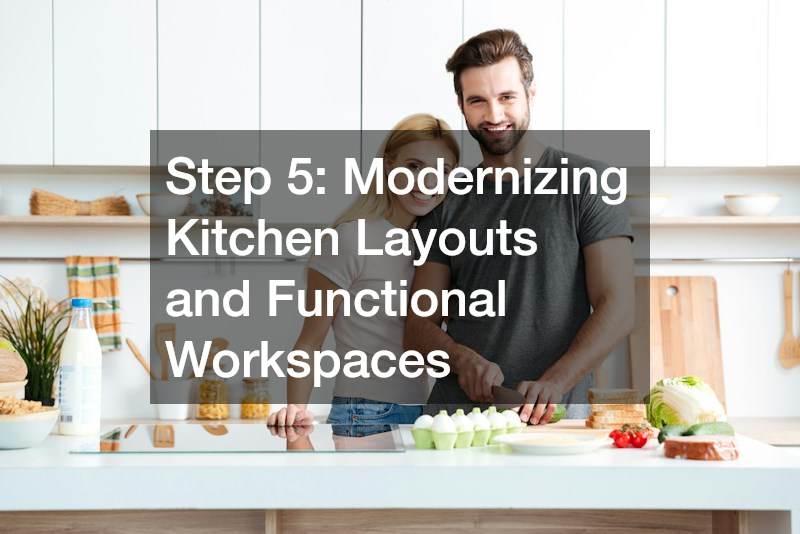 Step 5: Modernizing Kitchen Layouts and Functional Workspaces