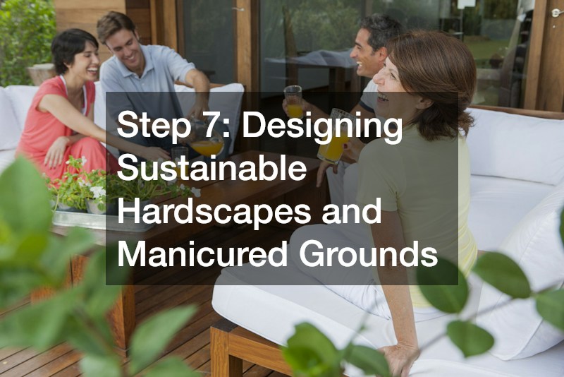 Step 7: Designing Sustainable Hardscapes and Manicured Grounds