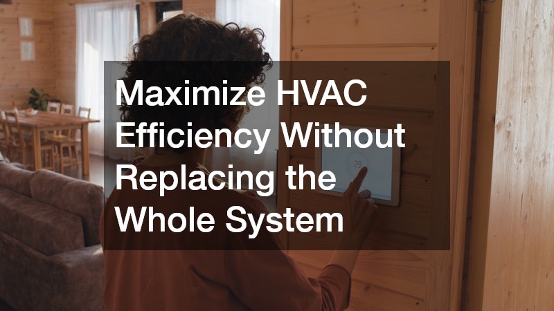 Maximize HVAC Efficiency Without Replacing the Whole System
