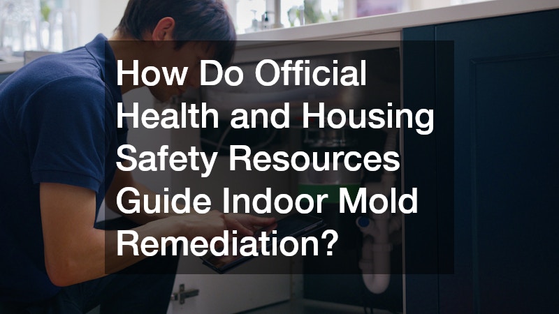 How Do Official Health and Housing Safety Resources Guide Indoor Mold Remediation?