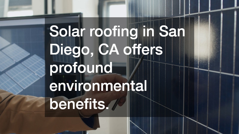 Solar roofing in San Diego, CA offers profound environmental benefits.