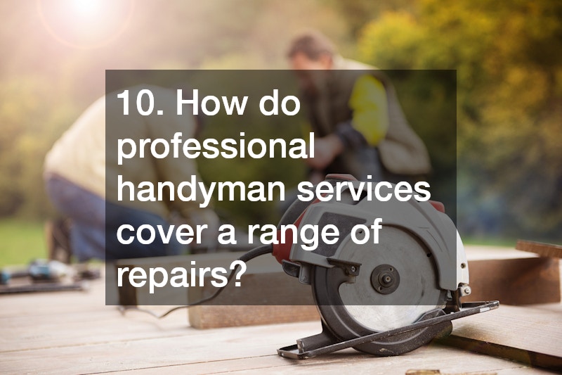 10. How do professional handyman services cover a range of repairs?