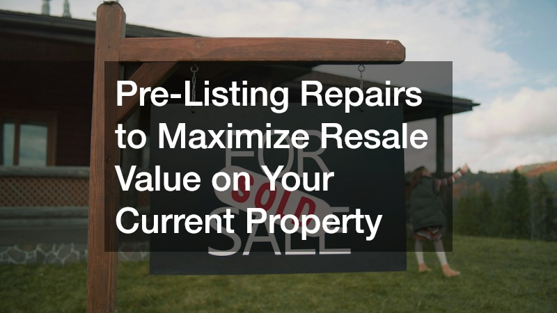 Pre-Listing Repairs to Maximize Resale Value on Your Current Property