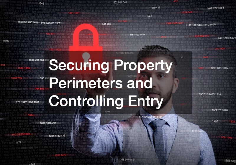 Securing Property Perimeters and Controlling Entry