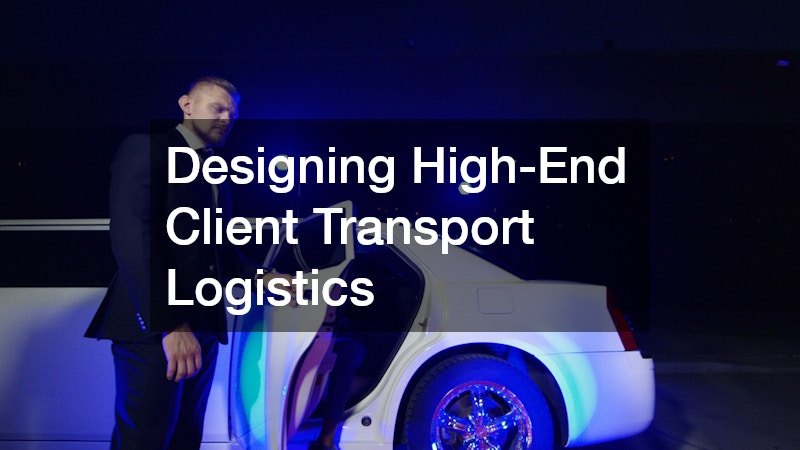 Designing High-End Client Transport Logistics
