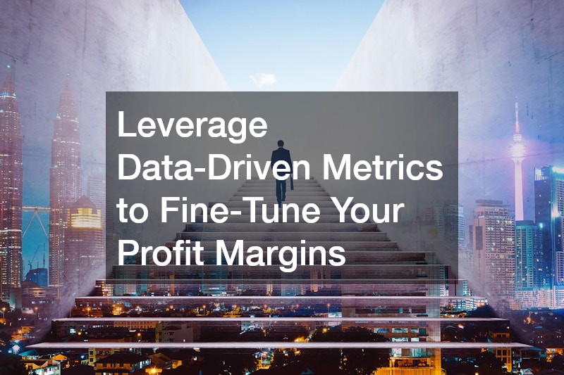 Leverage Data-Driven Metrics to Fine-Tune Your Profit Margins