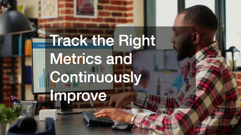 Track the Right Metrics and Continuously Improve
