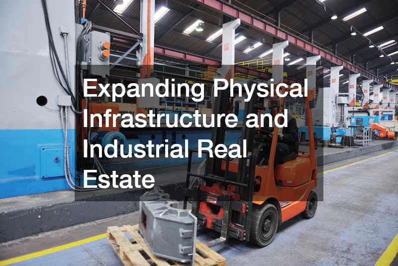 Expanding Physical Infrastructure and Industrial Real Estate