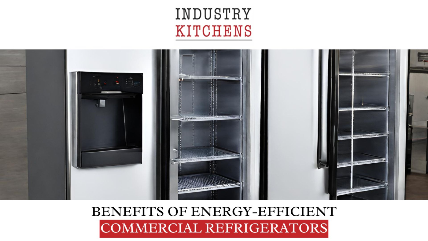Benefits of EnergyEfficient Commercial Refrigerators