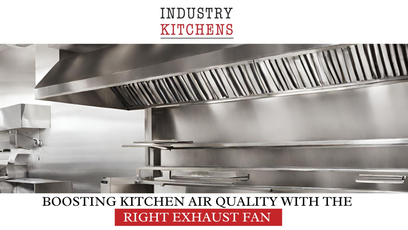 Quality Air With A Kitchen Exhaust Fan Industry Kitchens