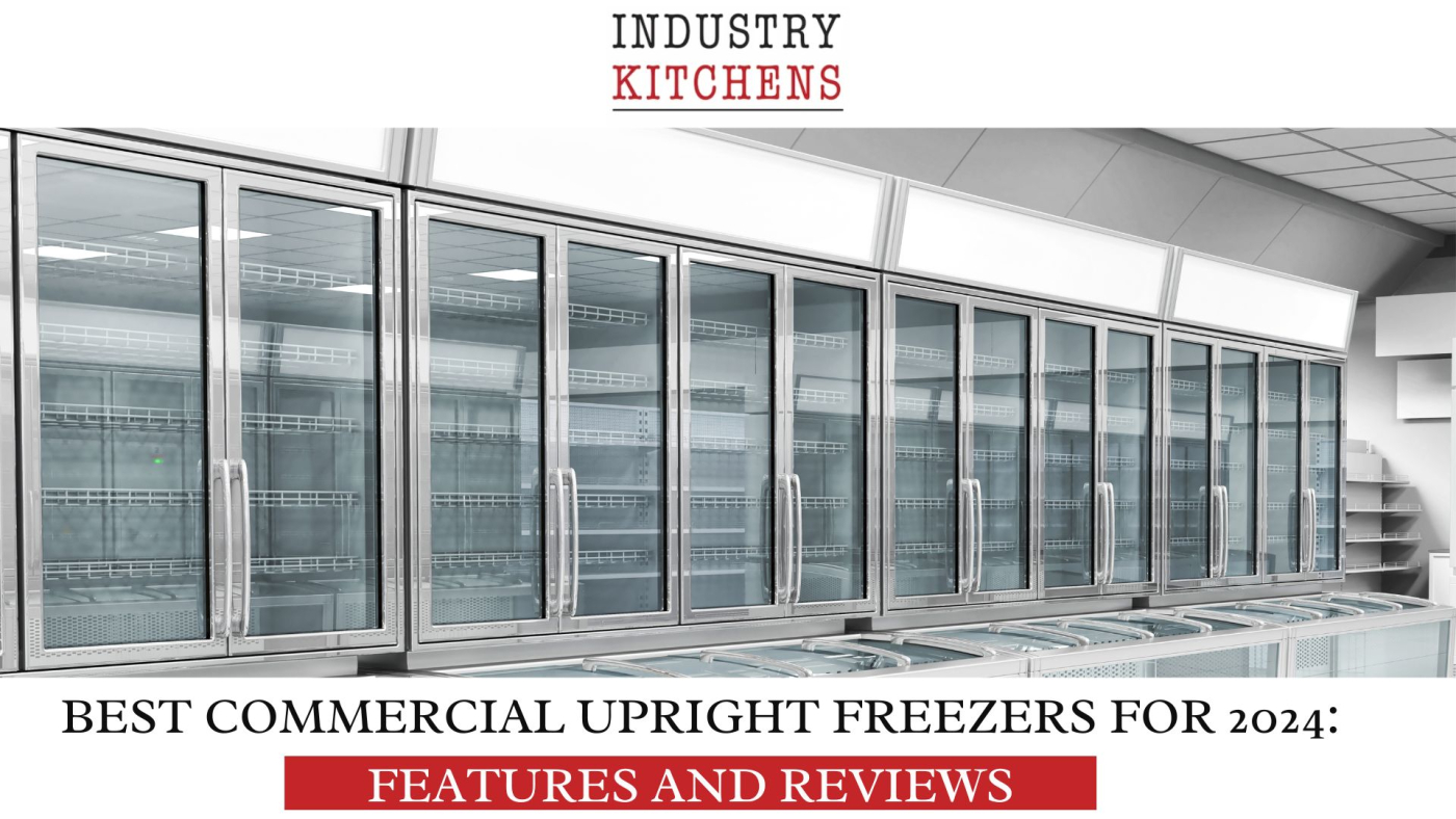 Best Commercial Upright Freezers for 2024 Industry Kitchens