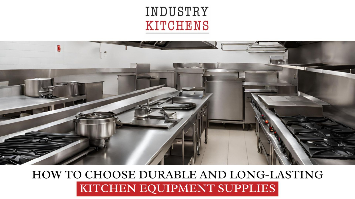 How to Choose Durable and LongLasting Kitchen Equipment Supplies