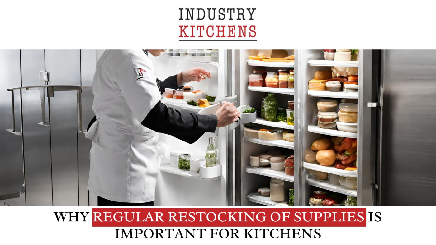 Explore Why Regular Restocking of Supplies is Important for Kitchens