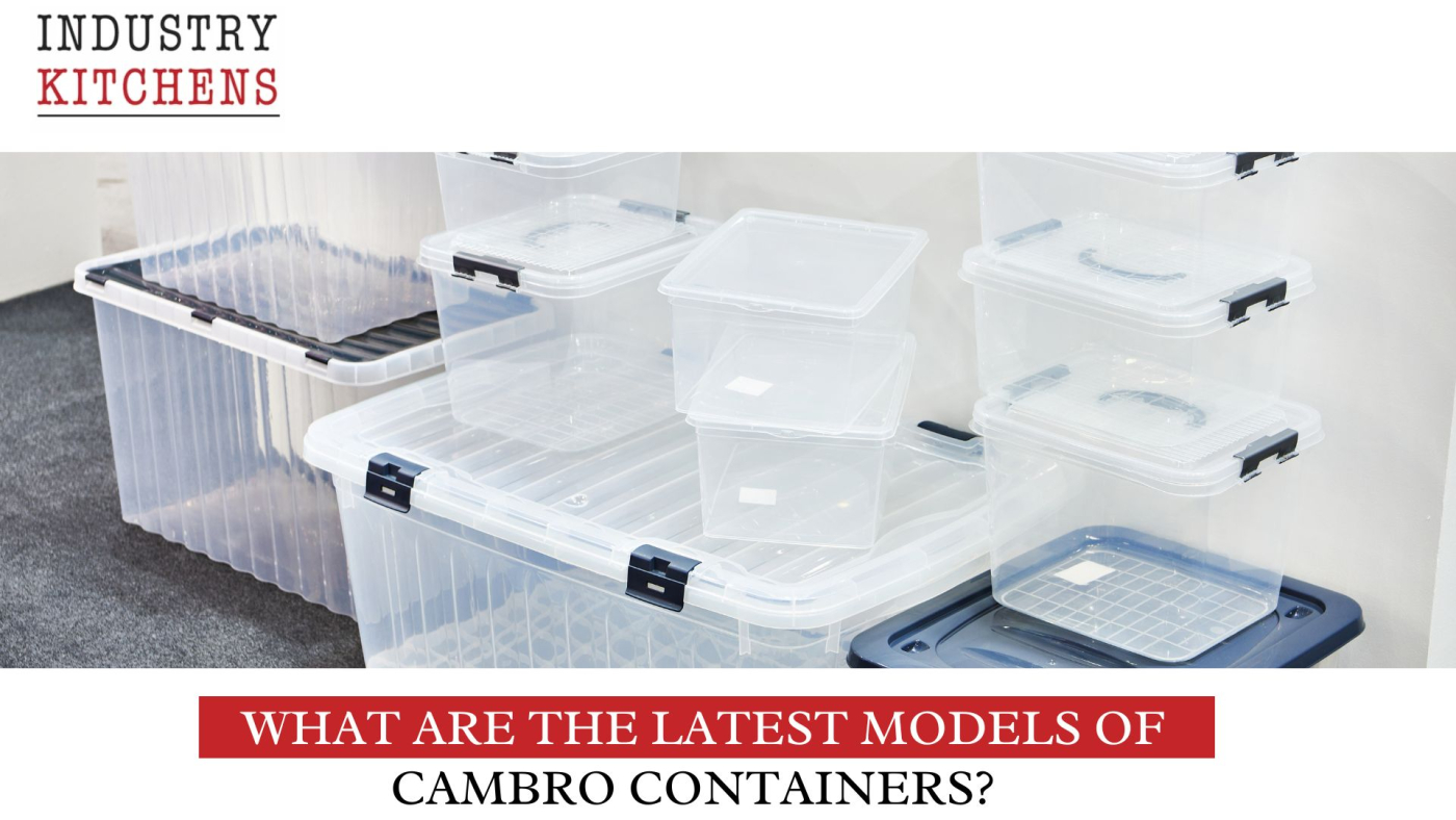 What Are The Latest Models of Cambro Containers?