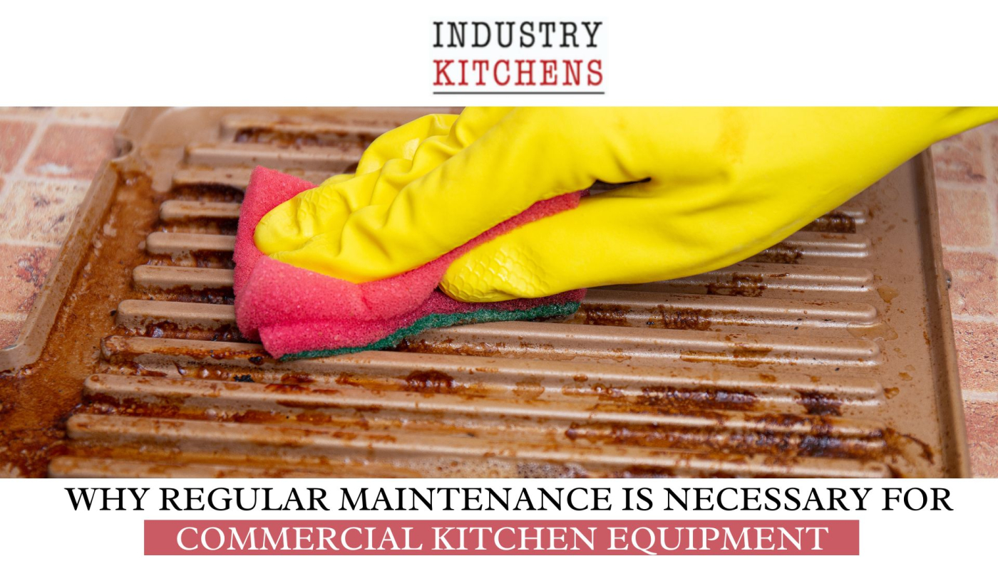 Why Regular Maintenance is Necessary for Commercial Kitchen Equipment