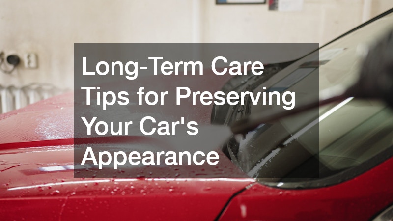 Long-Term Care Tips for Preserving Your Car’s Appearance