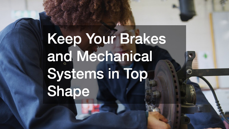 Keep Your Brakes and Mechanical Systems in Top Shape