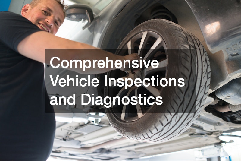 Comprehensive Vehicle Inspections and Diagnostics