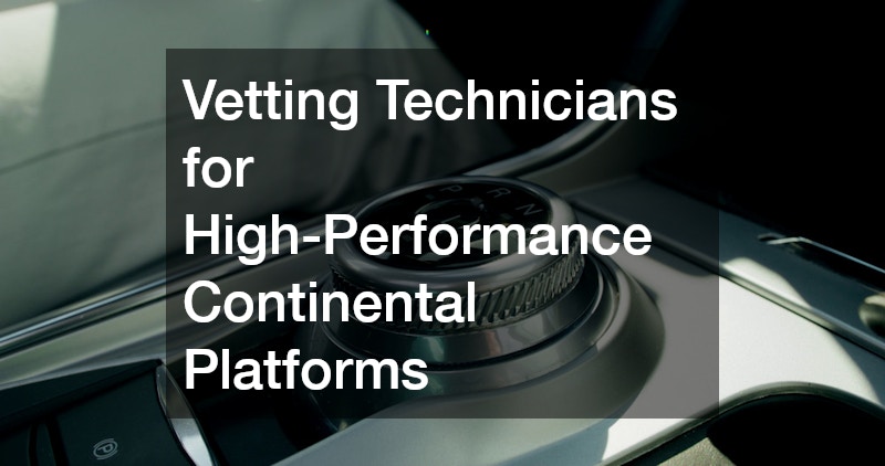 Vetting Technicians for High-Performance Continental Platforms