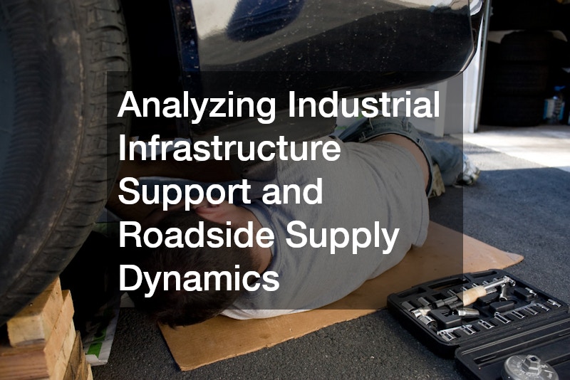 Analyzing Industrial Infrastructure Support and Roadside Supply Dynamics
