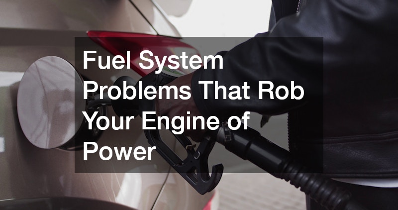 Fuel System Problems That Rob Your Engine of Power