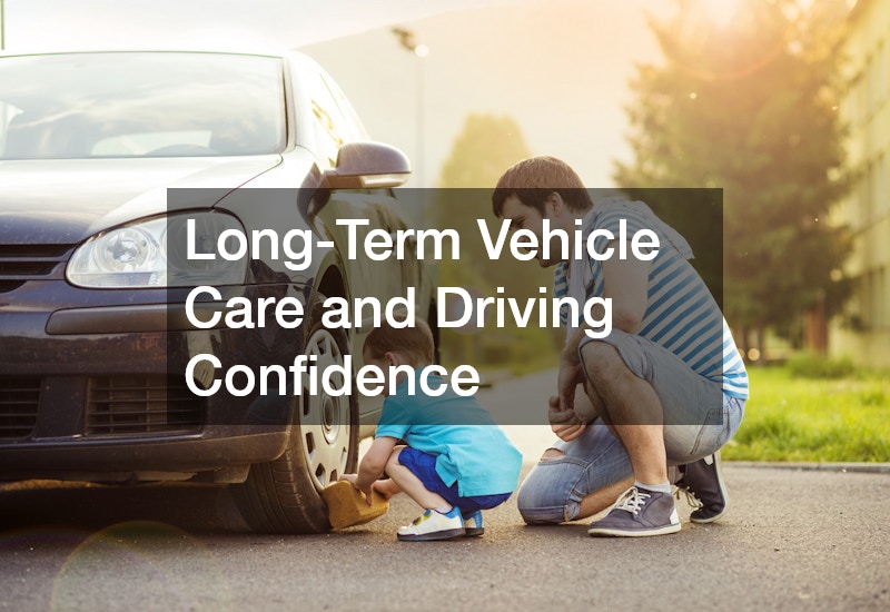 Long-Term Vehicle Care and Driving Confidence