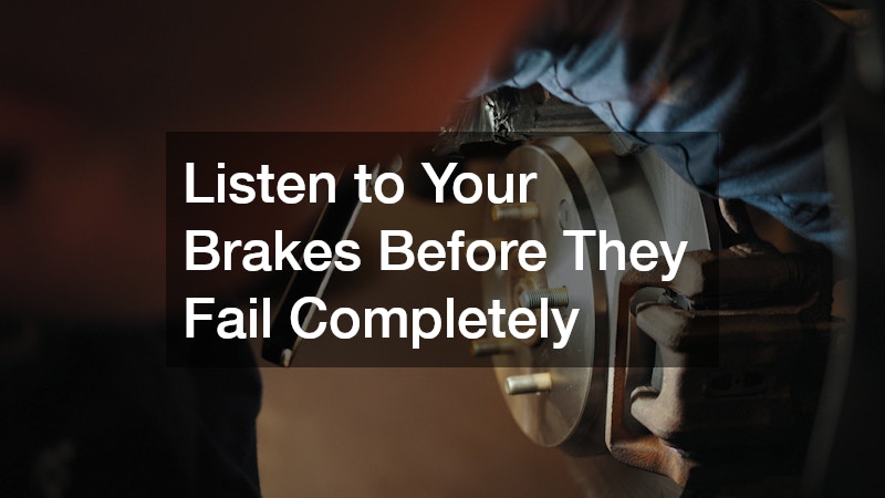 Listen to Your Brakes Before They Fail Completely