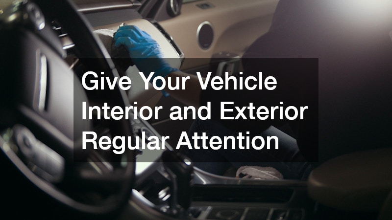 Give Your Vehicle Interior and Exterior Regular Attention