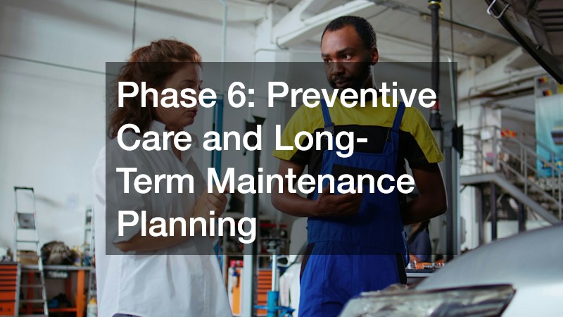 Phase 6: Preventive Care and Long-Term Maintenance Planning
