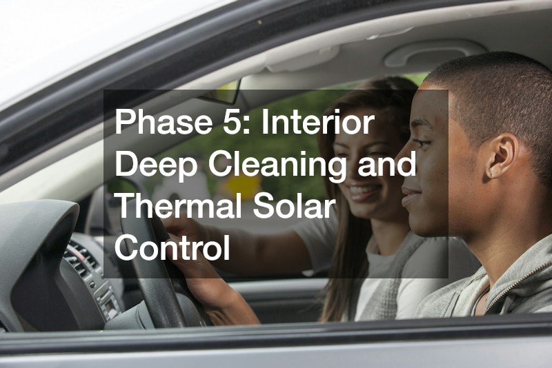Phase 5: Interior Deep Cleaning and Thermal Solar Control