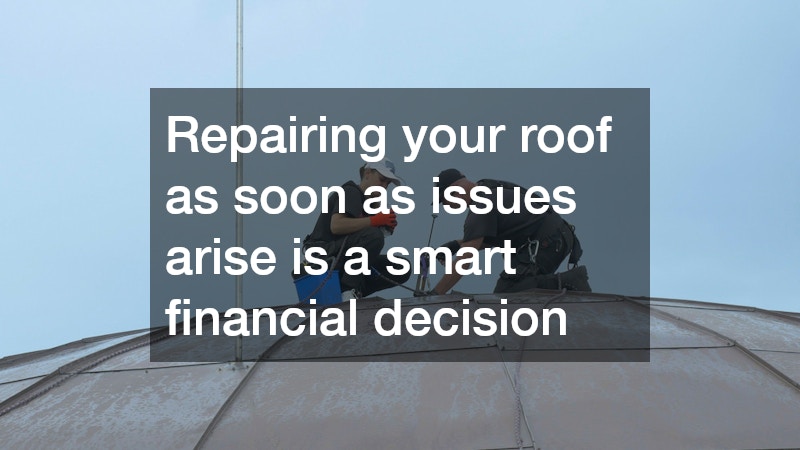 Repairing your roof as soon as issues arise is a smart financial decision