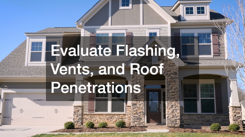 Evaluate Flashing, Vents, and Roof Penetrations