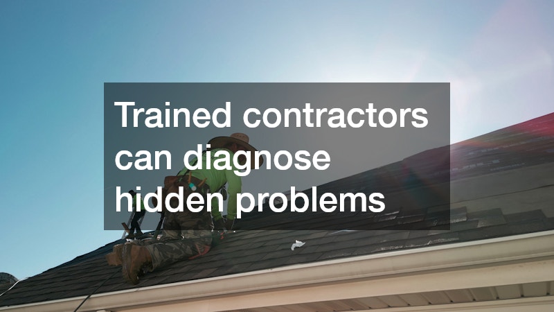 Trained contractors can diagnose hidden problems
