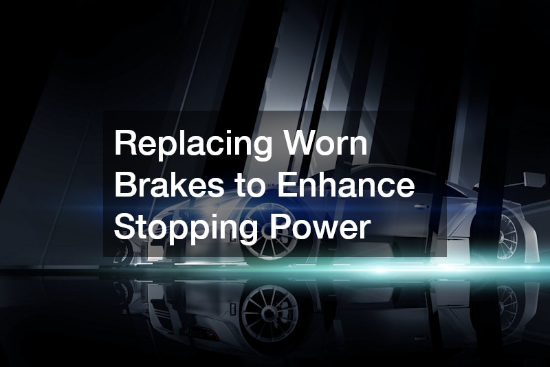 Replacing Worn Brakes to Enhance Stopping Power