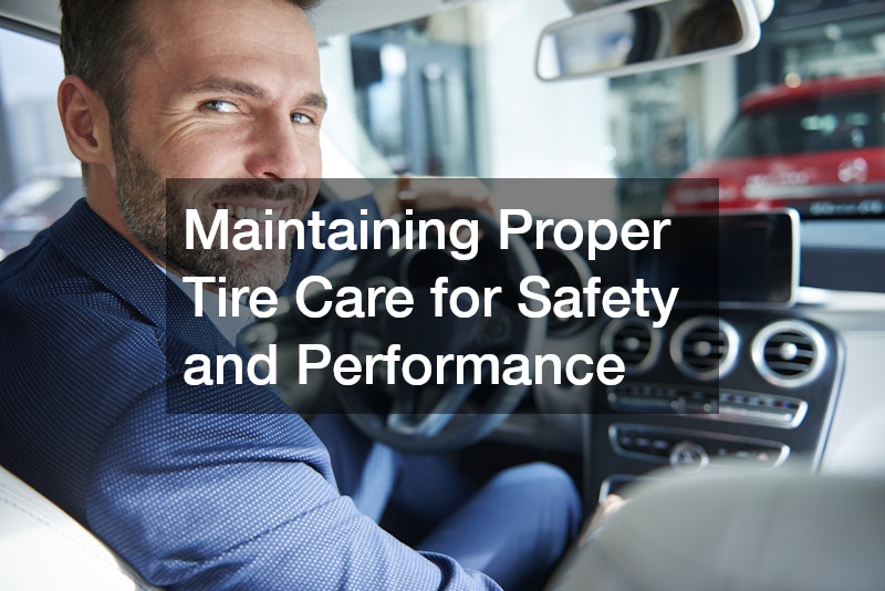 Maintaining Proper Tire Care for Safety and Performance