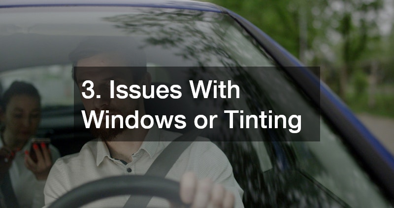 3. Issues With Windows or Tinting