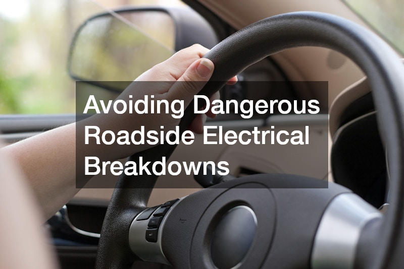 Avoiding Dangerous Roadside Electrical Breakdowns