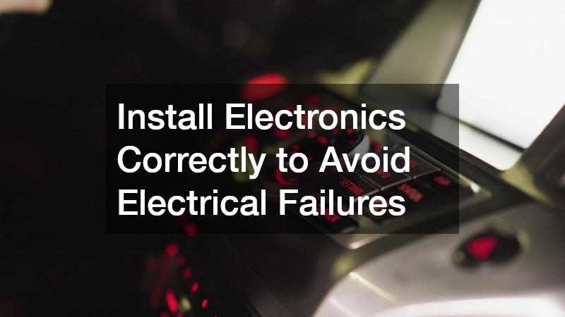 Install Electronics Correctly to Avoid Electrical Failures