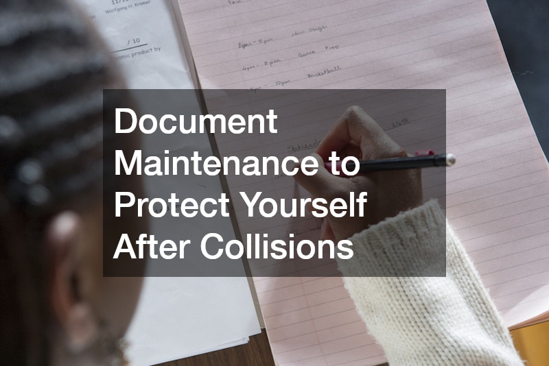 Document Maintenance to Protect Yourself After Collisions