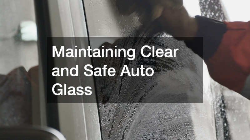 Maintaining Clear and Safe Auto Glass