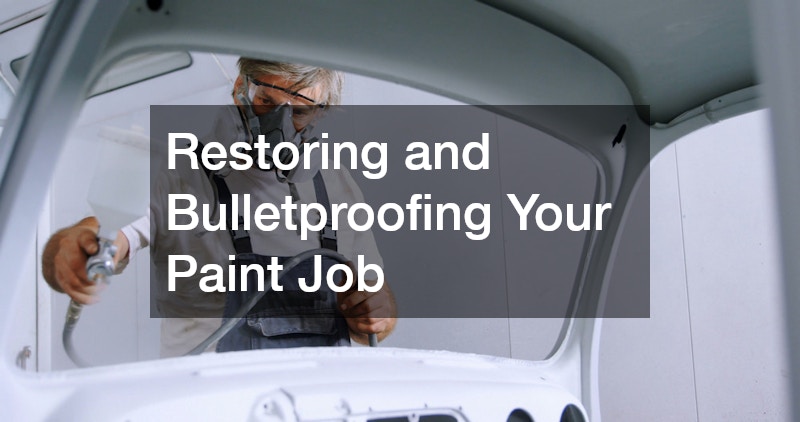 Restoring and Bulletproofing Your Paint Job