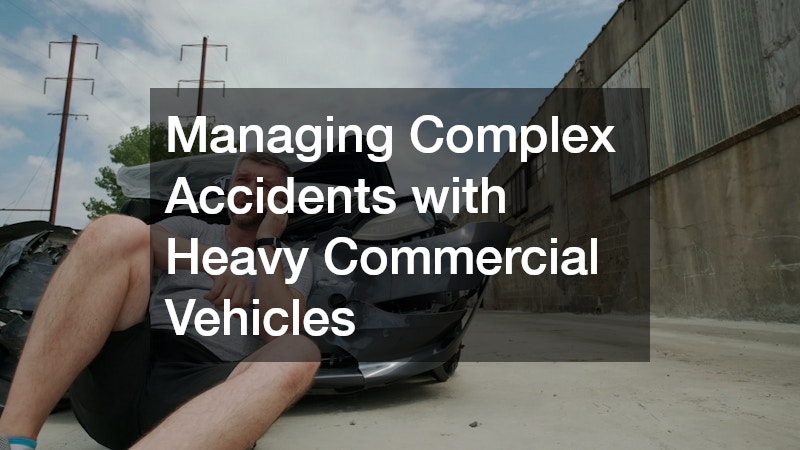Managing Complex Accidents with Heavy Commercial Vehicles