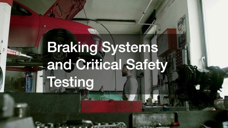 Braking Systems and Critical Safety Testing