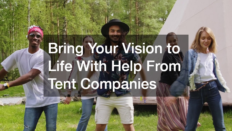 Bring Your Vision to Life With Help From Tent Companies