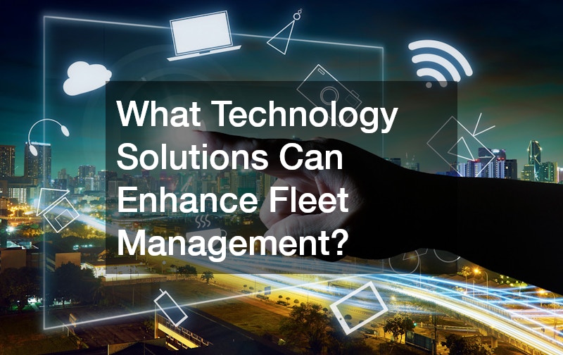 What Technology Solutions Can Enhance Fleet Management?