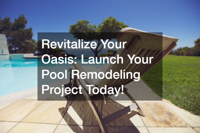 Revitalize Your Oasis: Launch Your Pool Remodeling Project Today!
