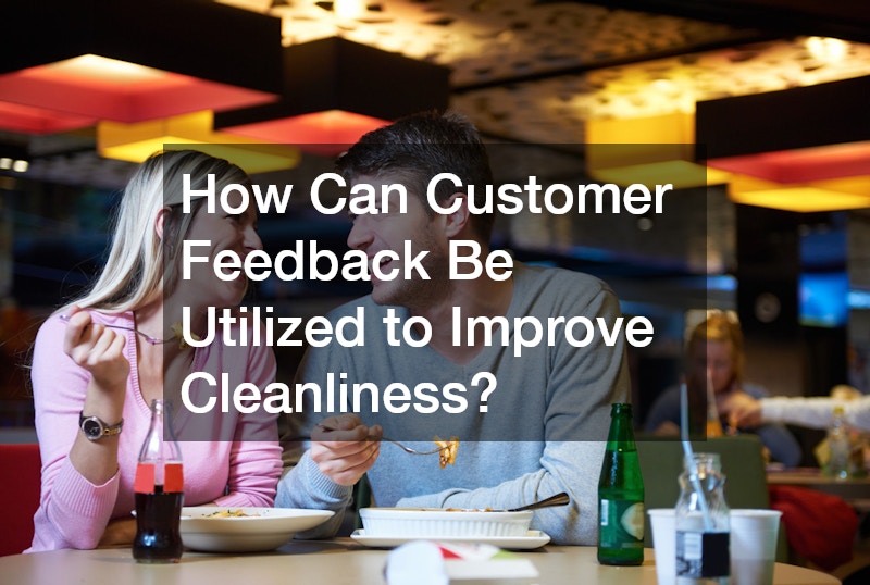 How Can Customer Feedback Be Utilized to Improve Cleanliness?