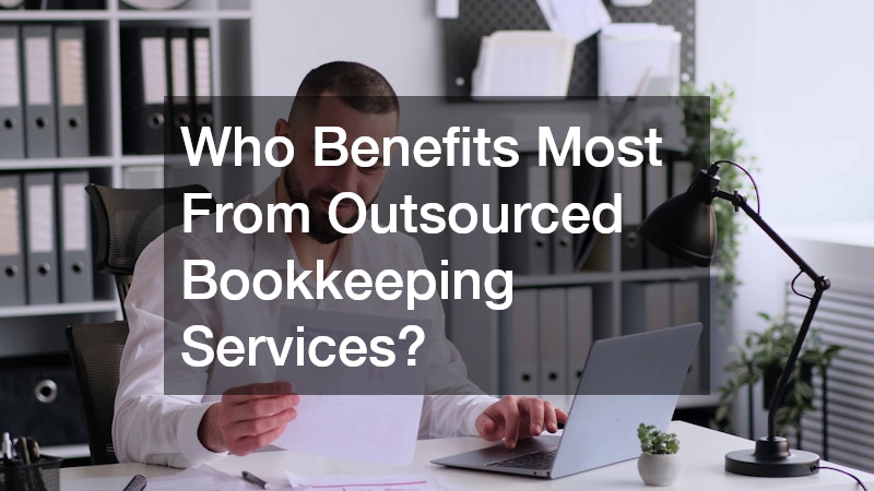 Who Benefits Most From Outsourced Bookkeeping Services?