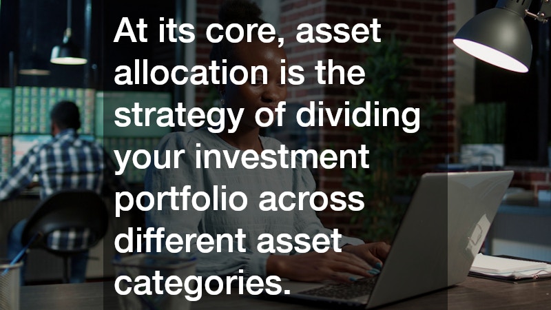 At its core, asset allocation is the strategy of dividing your investment portfolio across different asset categories.